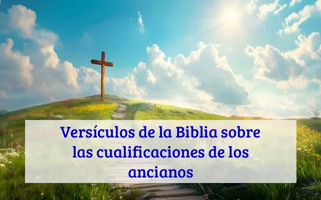 Versículos de la Biblia sobre las cualificaciones de los ancianos