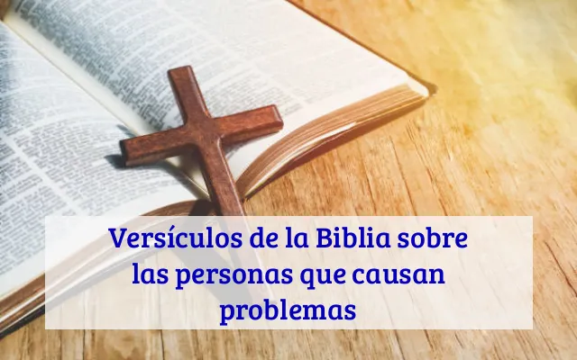 Versículos de la Biblia sobre las personas que causan problemas