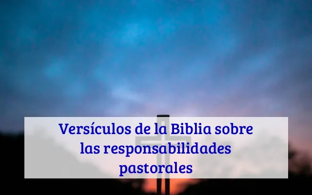 Versículos de la Biblia sobre las responsabilidades pastorales