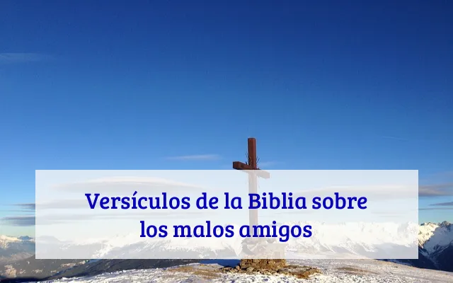 Versículos de la Biblia sobre los malos amigos