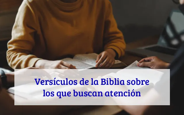 Versículos de la Biblia sobre los que buscan atención