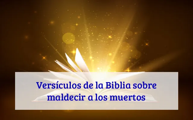 Versículos de la Biblia sobre maldecir a los muertos