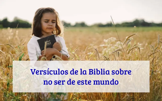 Versículos de la Biblia sobre no ser de este mundo