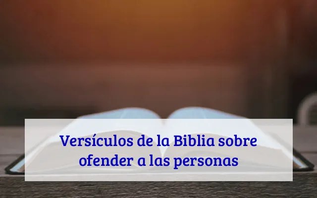 Versículos de la Biblia sobre ofender a las personas