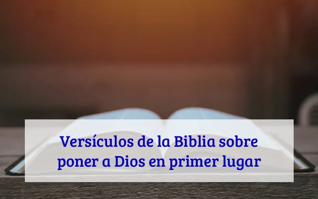 Versículos de la Biblia sobre poner a Dios en primer lugar