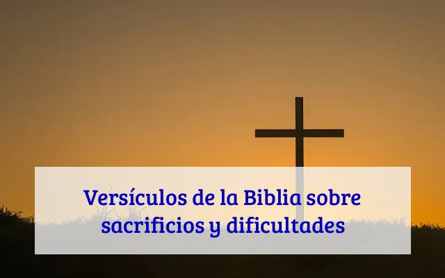 Versículos de la Biblia sobre sacrificios y dificultades