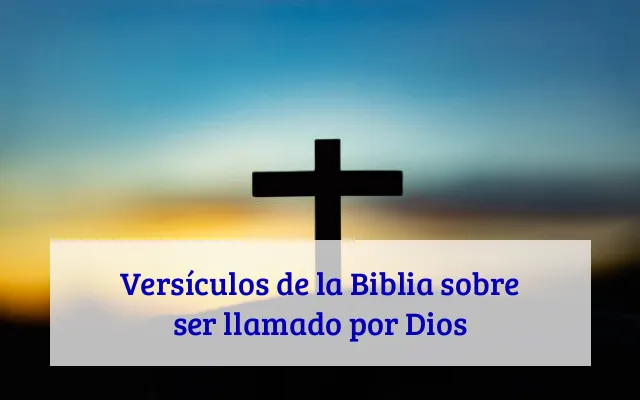 Versículos de la Biblia sobre ser llamado por Dios