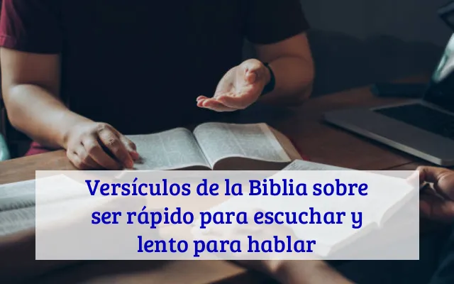 Versículos de la Biblia sobre ser rápido para escuchar y lento para hablar