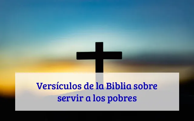 Versículos de la Biblia sobre servir a los pobres